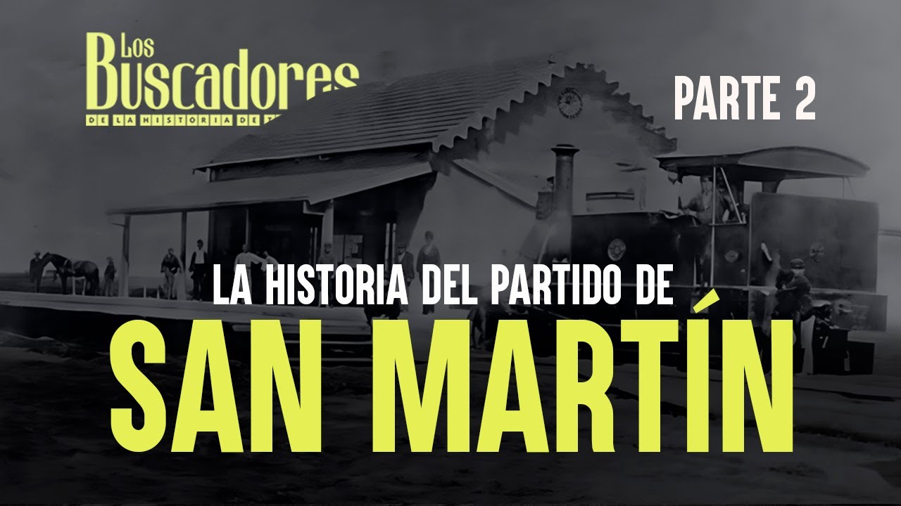 La historia del partido de  San Martín / los Buscadores