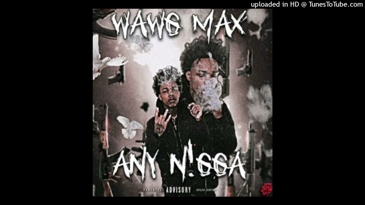WAWG Max - Any Nigga [Re-Up]