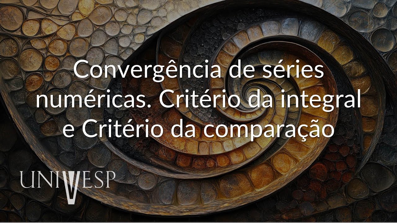 Cálculo IV - Convergência de séries numéricas. Critério da integral e Critério da comparação
