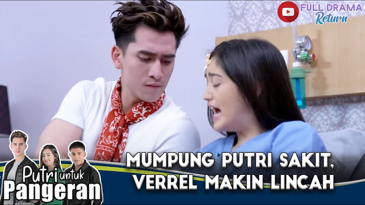 MUMPUNG PUTRI SAKIT, VERREL MAKIN LINCAH - PUTRI UNTUK PANGERAN