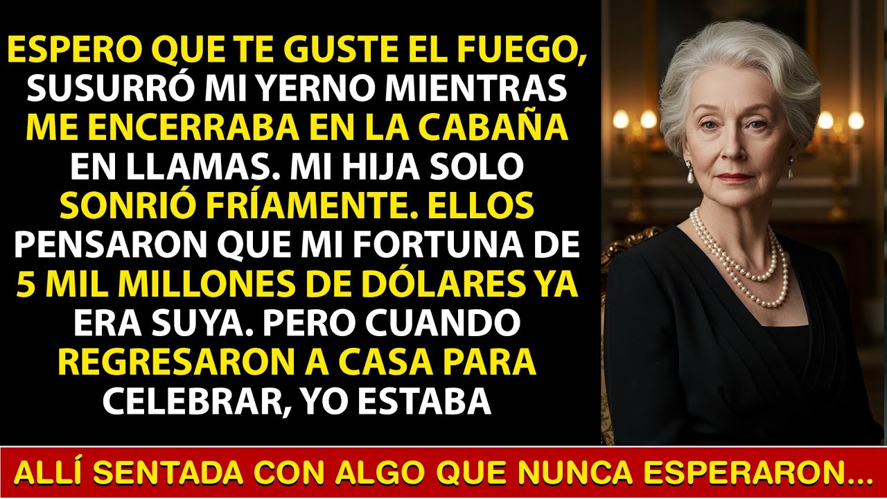 Yerno me encerró en cabaña en llamas por 5 mil millones; tenía pruebas.