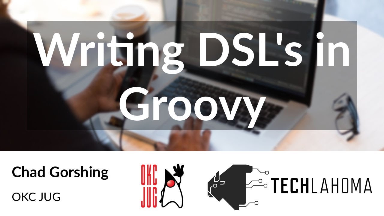 Writing DSL's in Groovy - Chad Gorshing: OKC JUG
