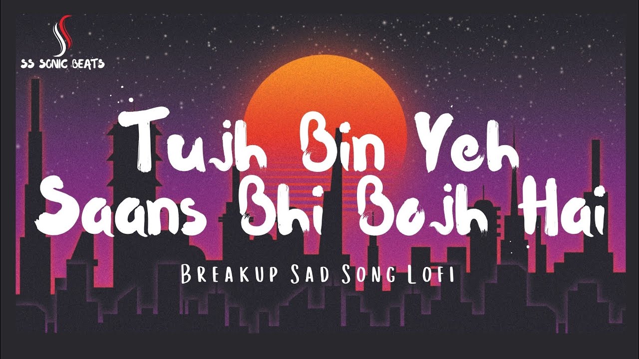 Tujh Bin Yeh Saans Bhi Bojh Hai 🌸💔 | Slowed and Reverb | SS SONIC BEATS #music #sadsong 