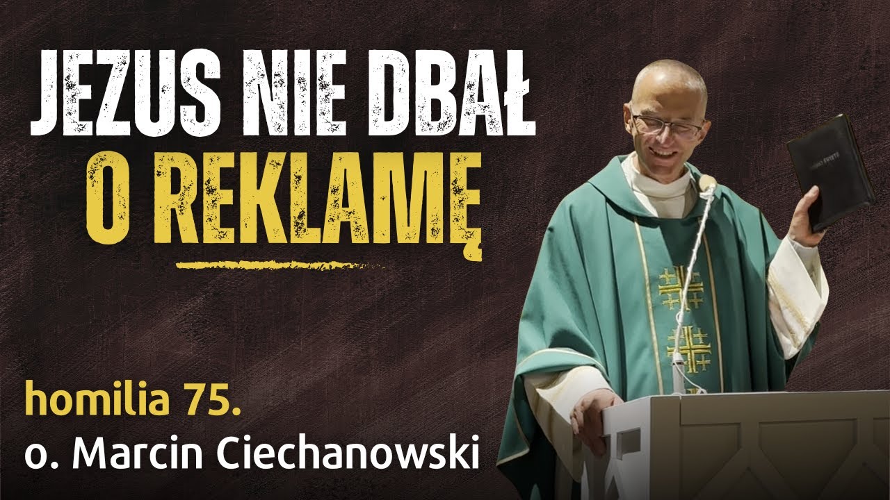 75. Jezus nie dbał o reklamę | o. Marcin Ciechanowski [Jasna Góra]