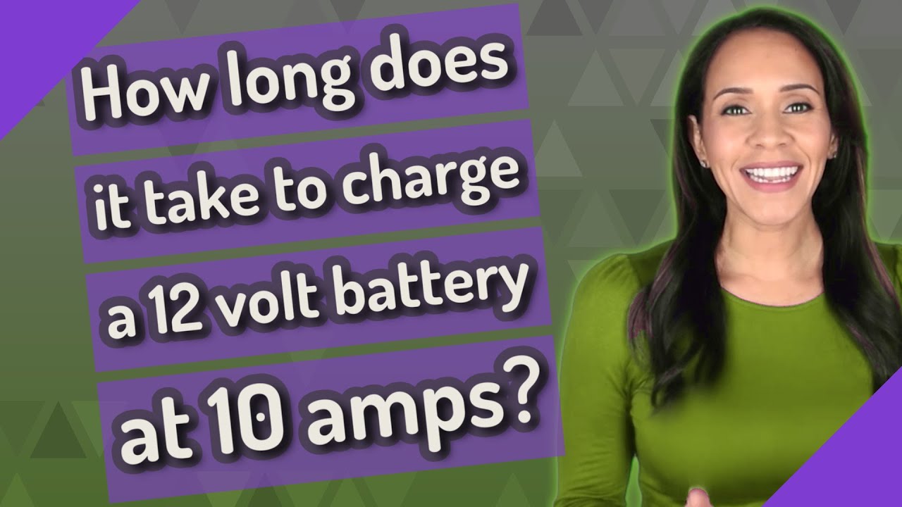 How long does it take to charge a 12 volt battery at 10 amps?