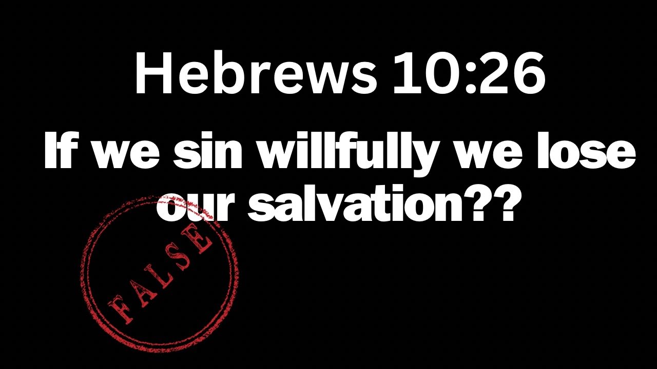 Does Hebrews 10:26 teach Salvation Loss of a saved believer