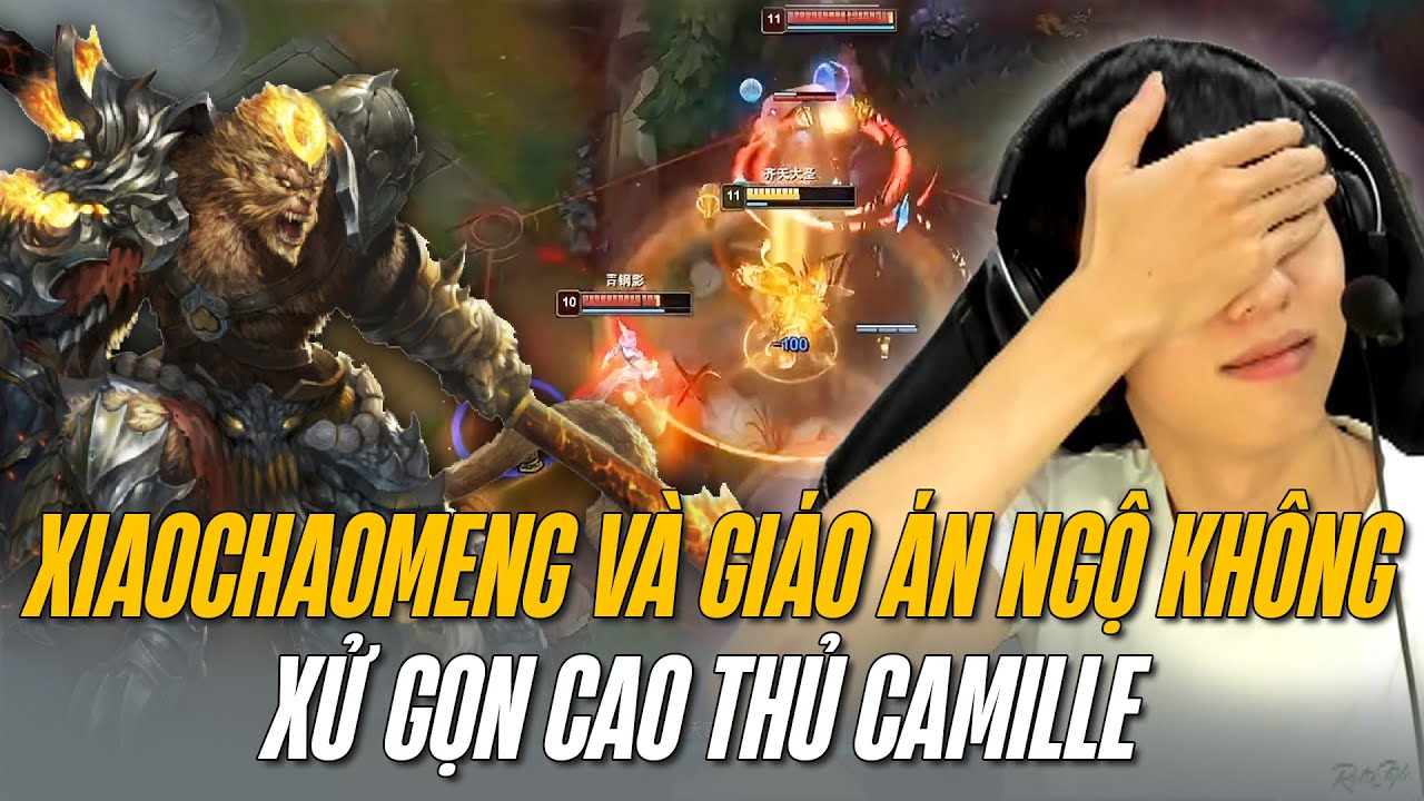 XIAOCHAOMENG XỬ LÝ NGỘ KHÔNG CỰC DỊ XỬ GỌN CAO THỦ CAMILLE GÁNH TEAM ĐI LÊN