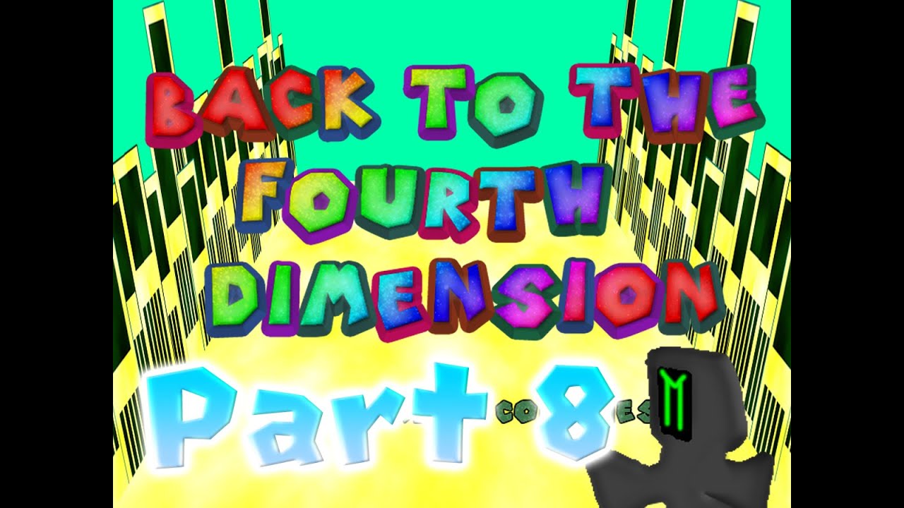 Back to the Fourth Dimension - Part 8