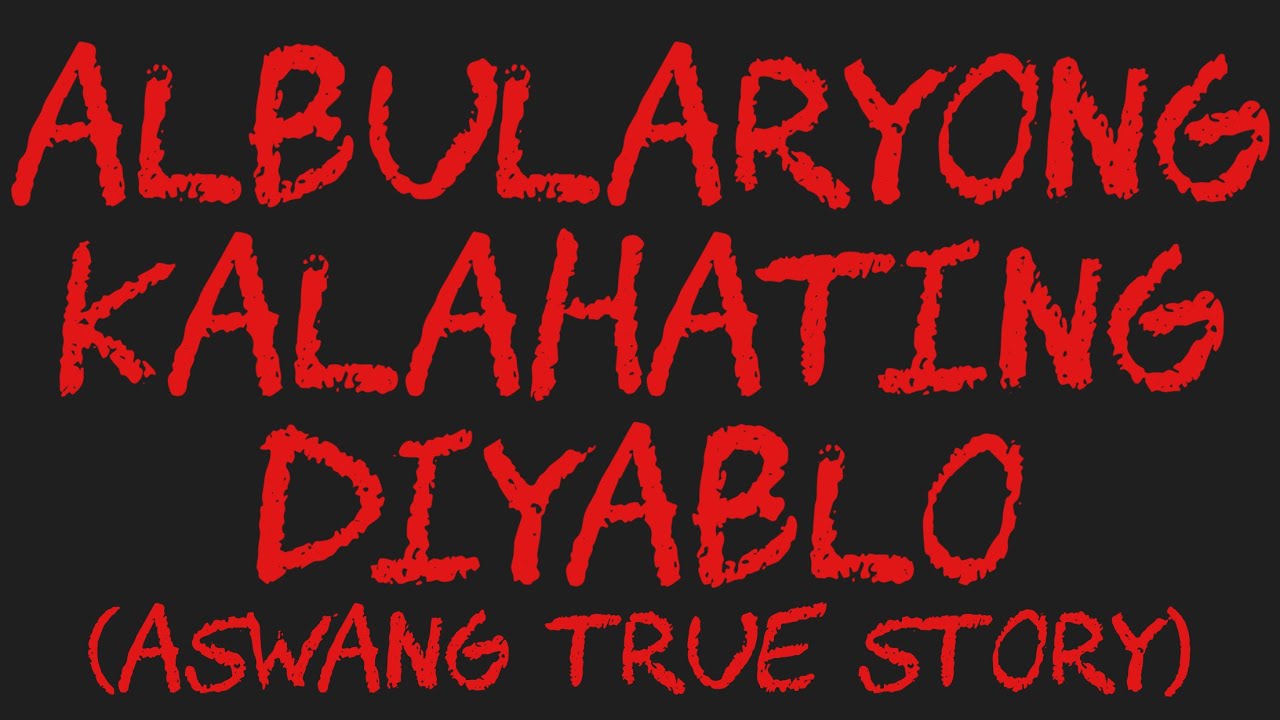 ALBULARYONG KALAHATING DIYABLO (Aswang True Story)