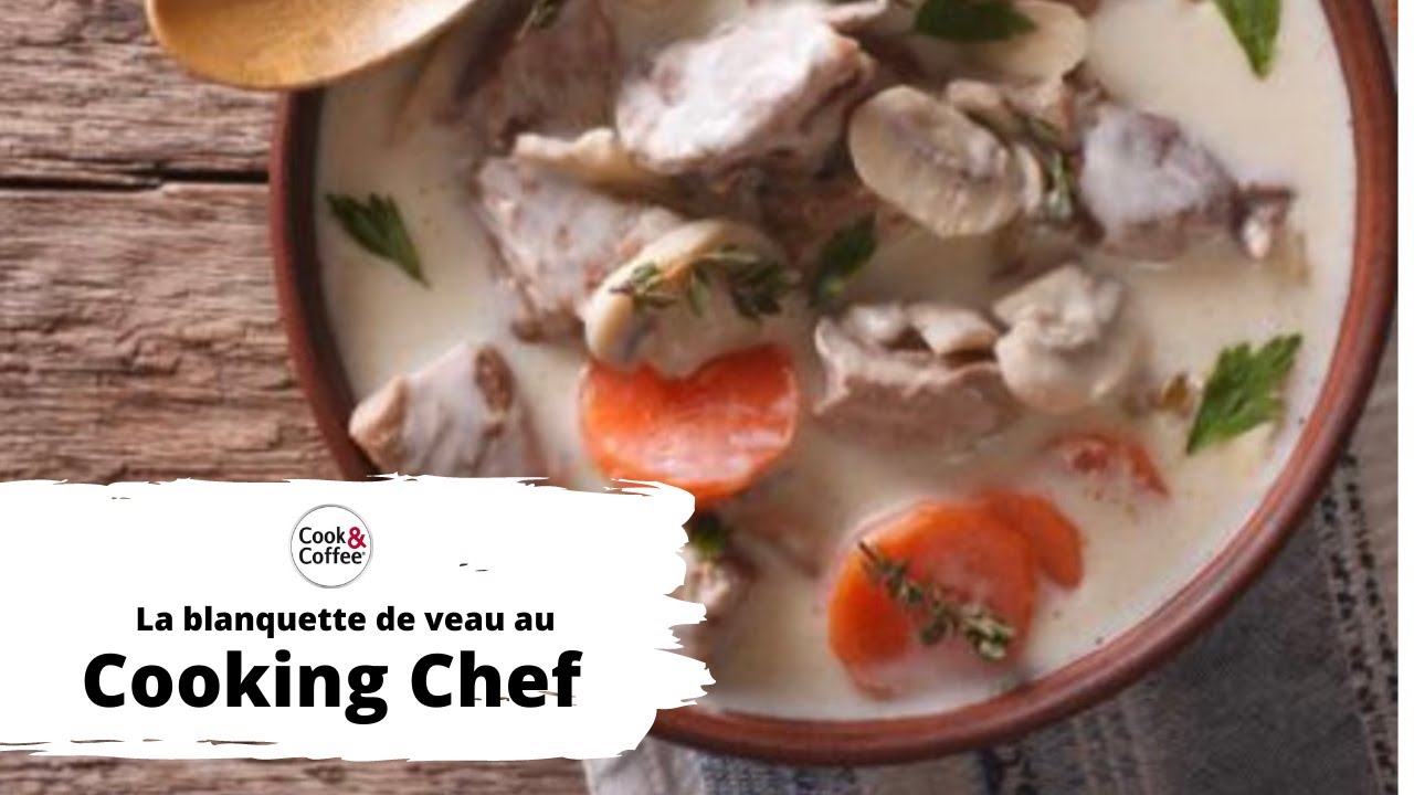 La blanquette de veau au Cooking Chef