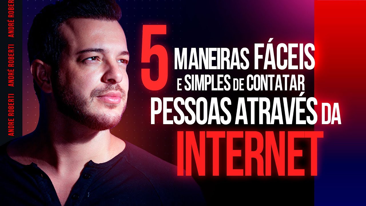 5 maneiras fáceis e simples de contatar pessoas através da internet | André Roberti