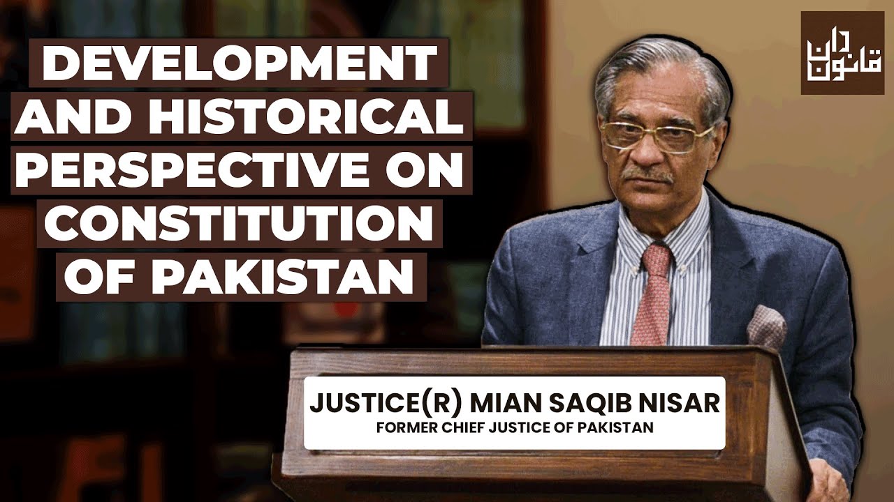 Development and Historical Perspective on Constitution of Pakistan by Justice(R) Saqib Nisar