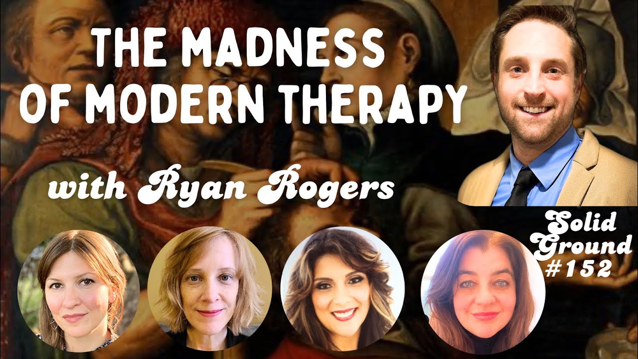 The Madness of Modern Therapy: Solid Ground #152 with Ryan Rogers