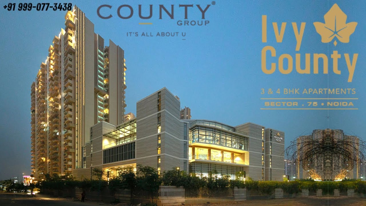 Ivy County Sector 75 Noida | Most Luxuries Building In Noida | County Group | 3&4 BHK | 999-077-3438