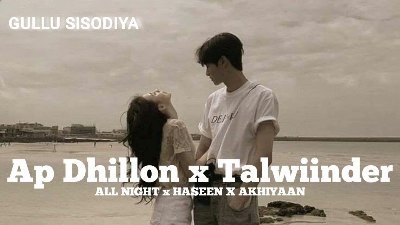 All Night x Haseen x Akhiyaan (Slowed + Reverb) Mashup - Talwiinder x AP Dhillon | Punjabi LofiVibes