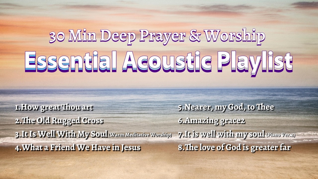【Hymns Playlist]】30 Min Deep Prayer & Worship | Essential Acoustic Playlist Vol.1