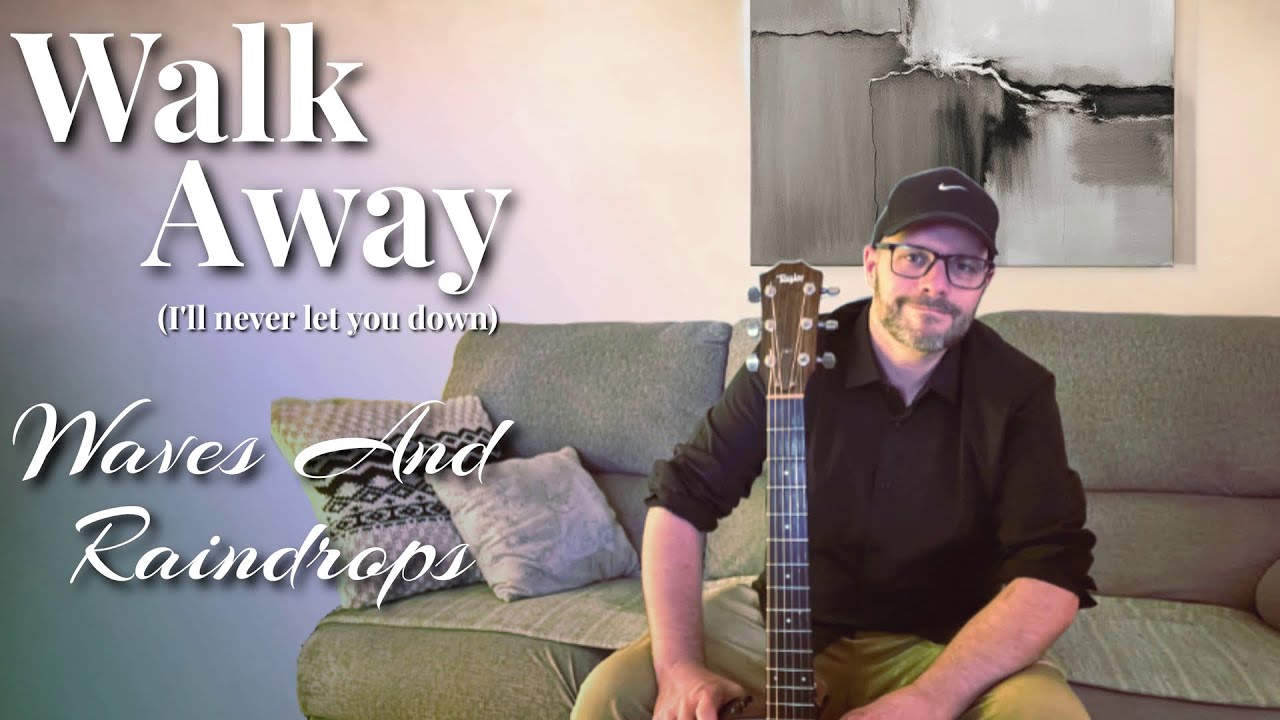 Walk Away (I'll Never Let You Down) By Waves And Raindrops Pimped-up Live Acoustic Version + bonus