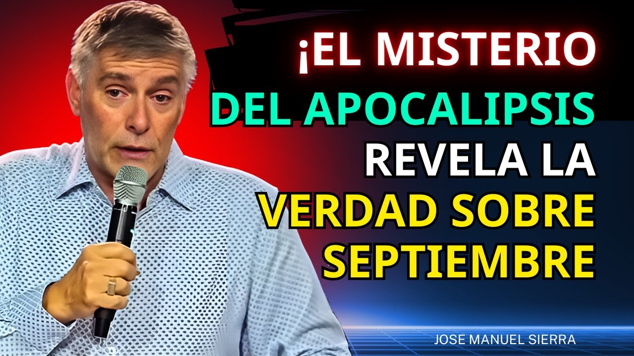 osé Manuel Sierra PREDICAS - ¡El Misterio del Apocalipsis Revela la Verdad Sobre Septiembre!