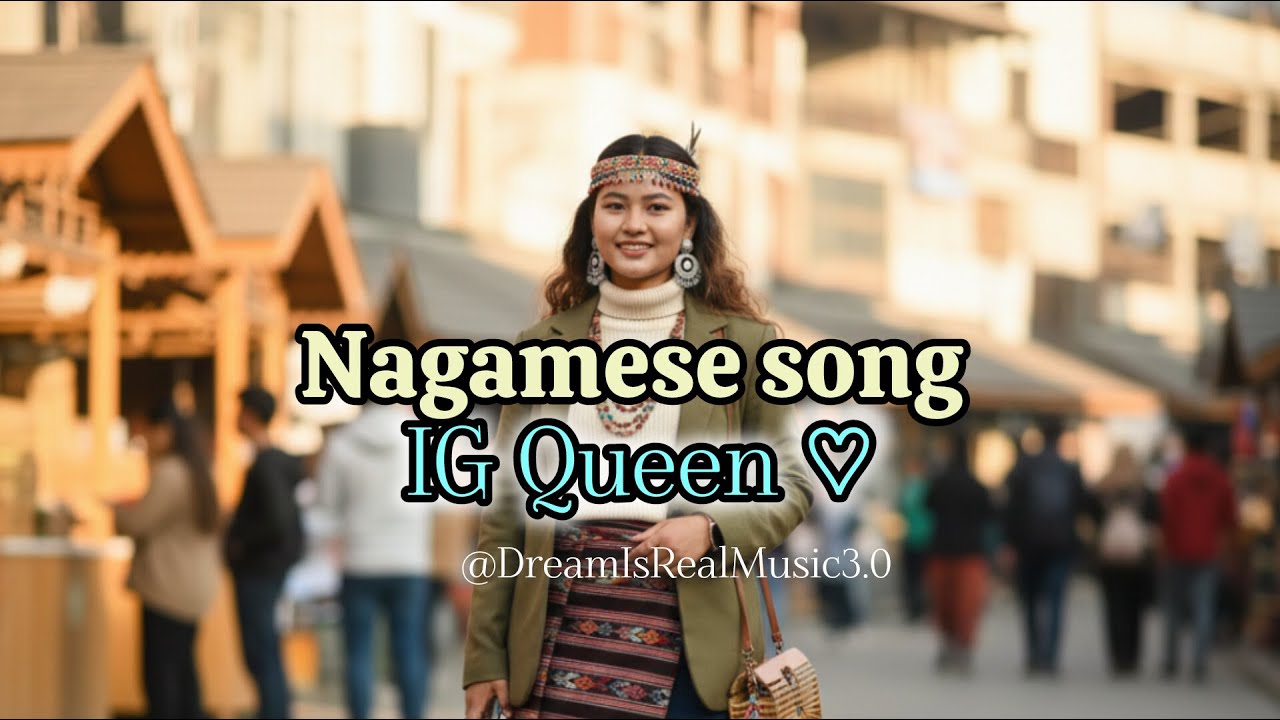 IG Queen - Nagamese song @DreamIsRealMusic3.0  production