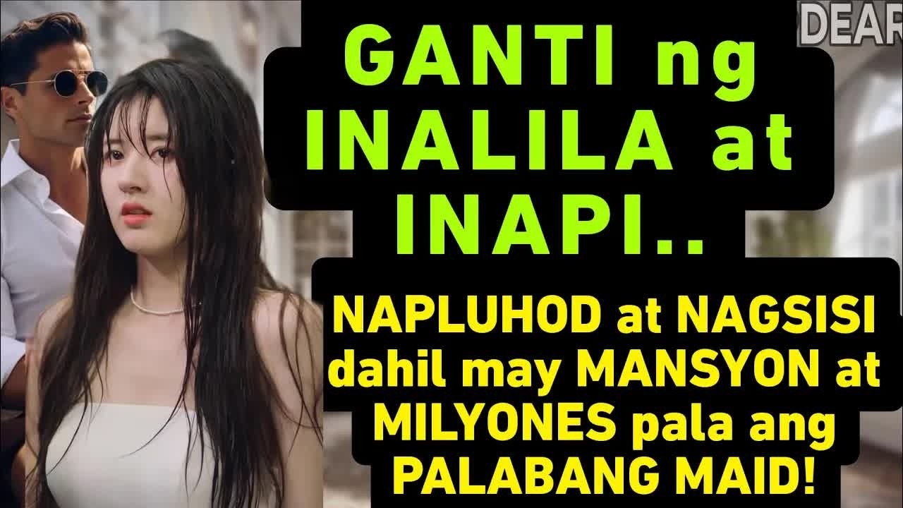 GANTI NG INAPI AT INALILA. NAPALUHOD AT NAGSISI DAHIL MAY MANSYON AT MILYONES PALA ANG PALABANG MAID