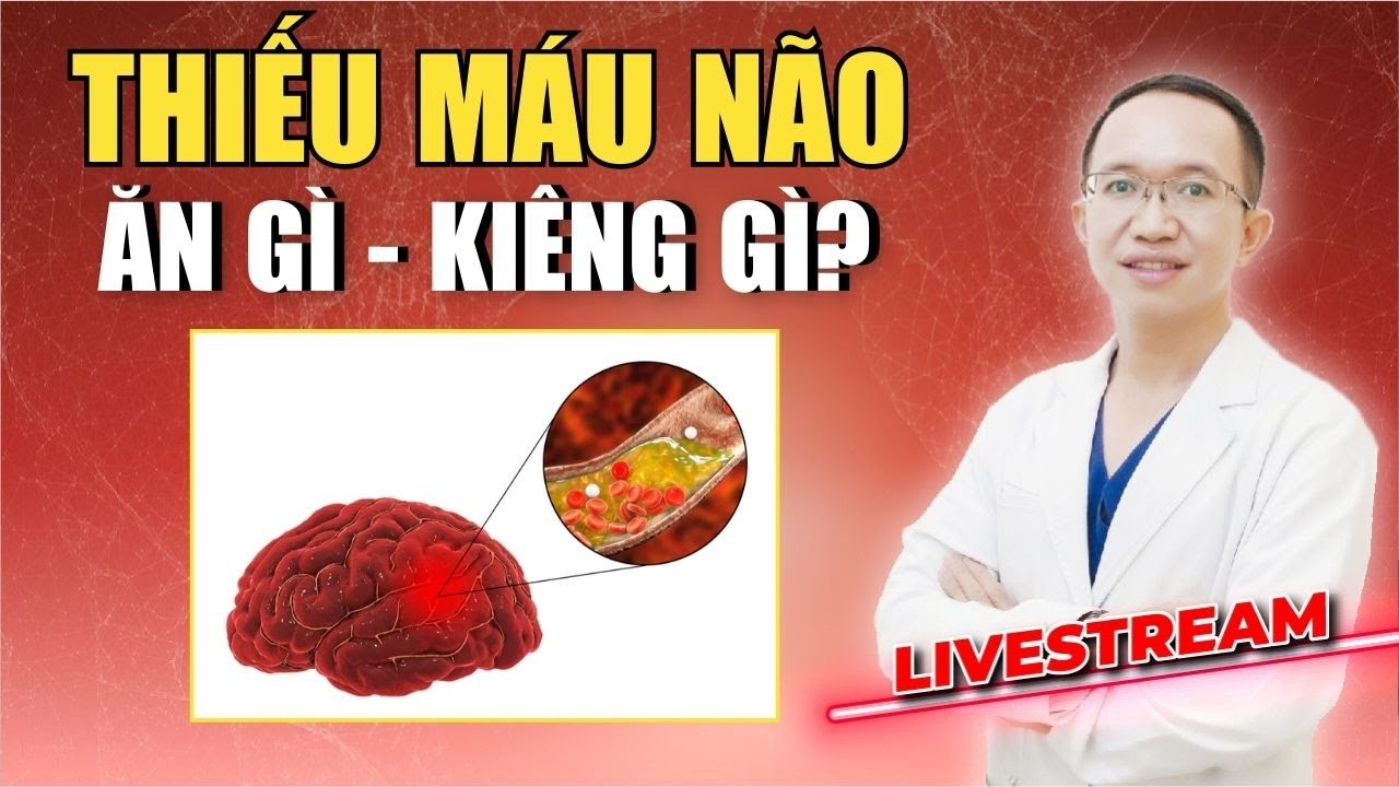 THIẾU MÁU NÃO ĂN GÌ VÀ KIÊNG GÌ ĐỂ BỔ NÃO