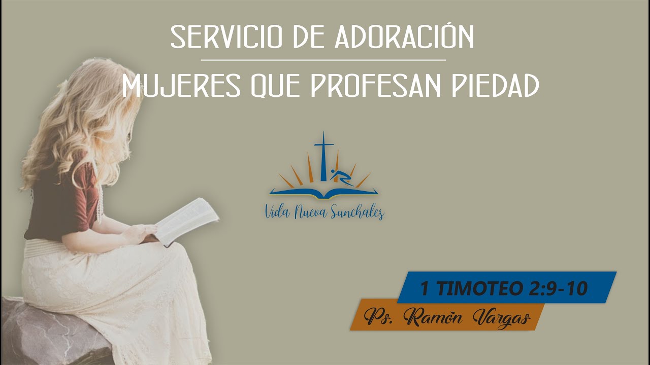 1 Timoteo 2:9-10 Mujeres que profesan piedad / Ps. Ramón Vargas