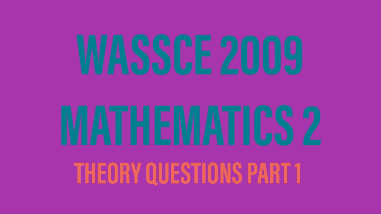 WASSCE 2009 MATHEMATICS 2|THEORY QUESTIONS PART 1