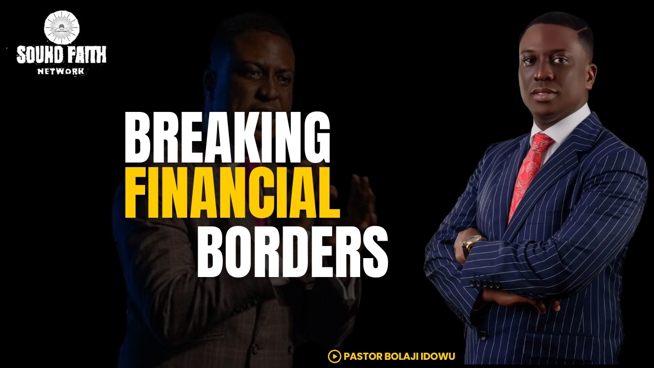 Breaking Financial Borders - A Kingdom Mindset To Wealth | Pastor Bolaji Idowu