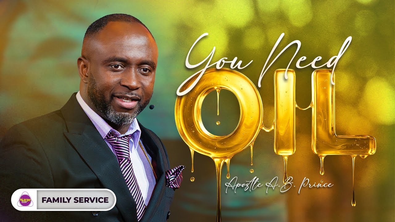 YOU NEED OIL | Apostle A.B. Prince | Marpe Assembly