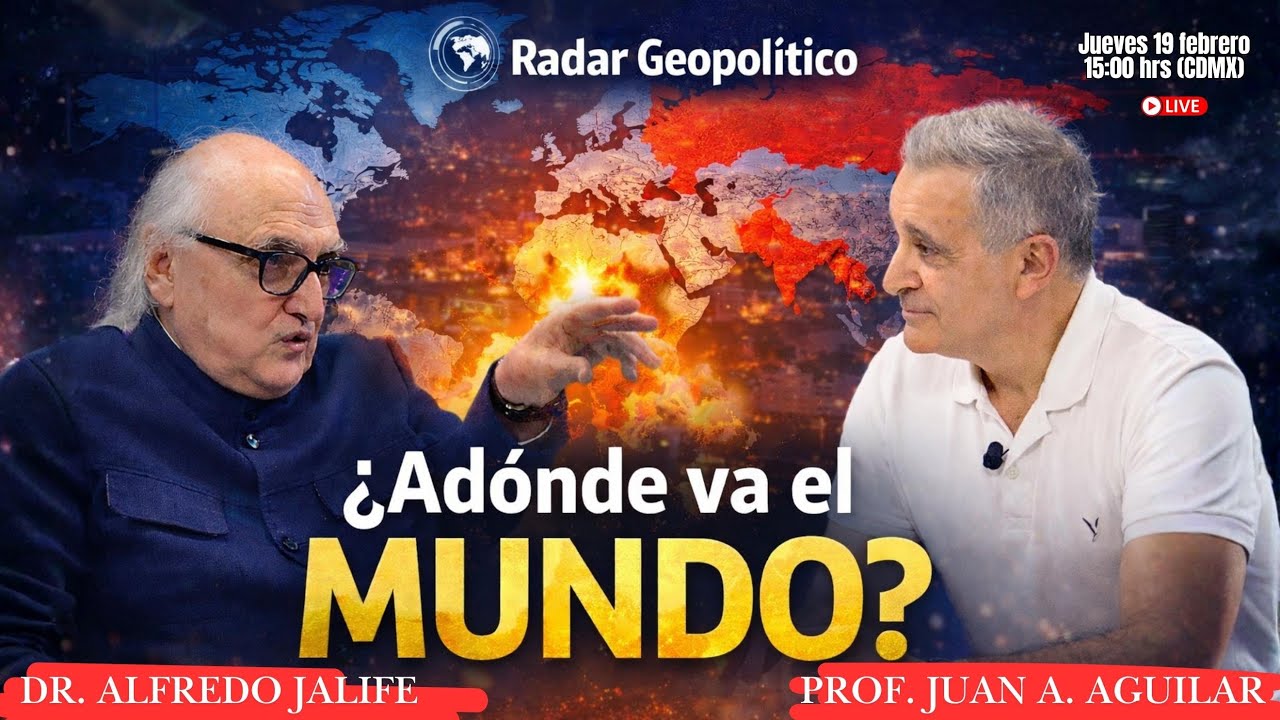 ¿Adónde va el MUNDO? | Análisis Geopolítico del Dr. Alfredo Jalife con el Prof. Juan A. Aguilar