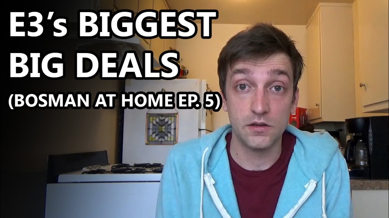E3's Biggest Big Deals - Bosman at Home Ep. 5