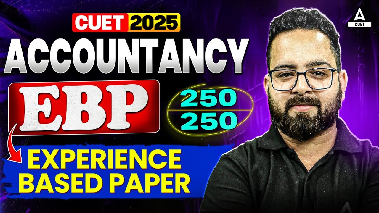 CUET 2025 Accountancy EBP ( Experience Based Paper) with Solution | Target 250