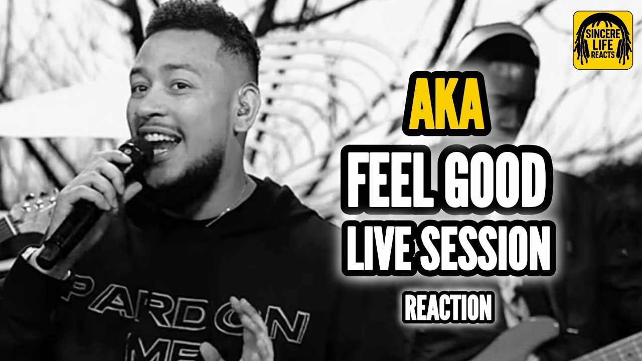 AKA - FEEL GOOD LIVE SESSION REACTION | SINCERE LIFE REACTS