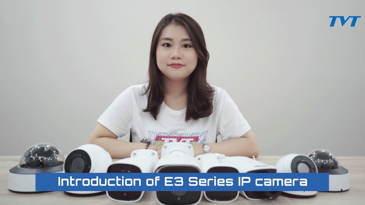 Introduction of TVT E3 Series IP Camera