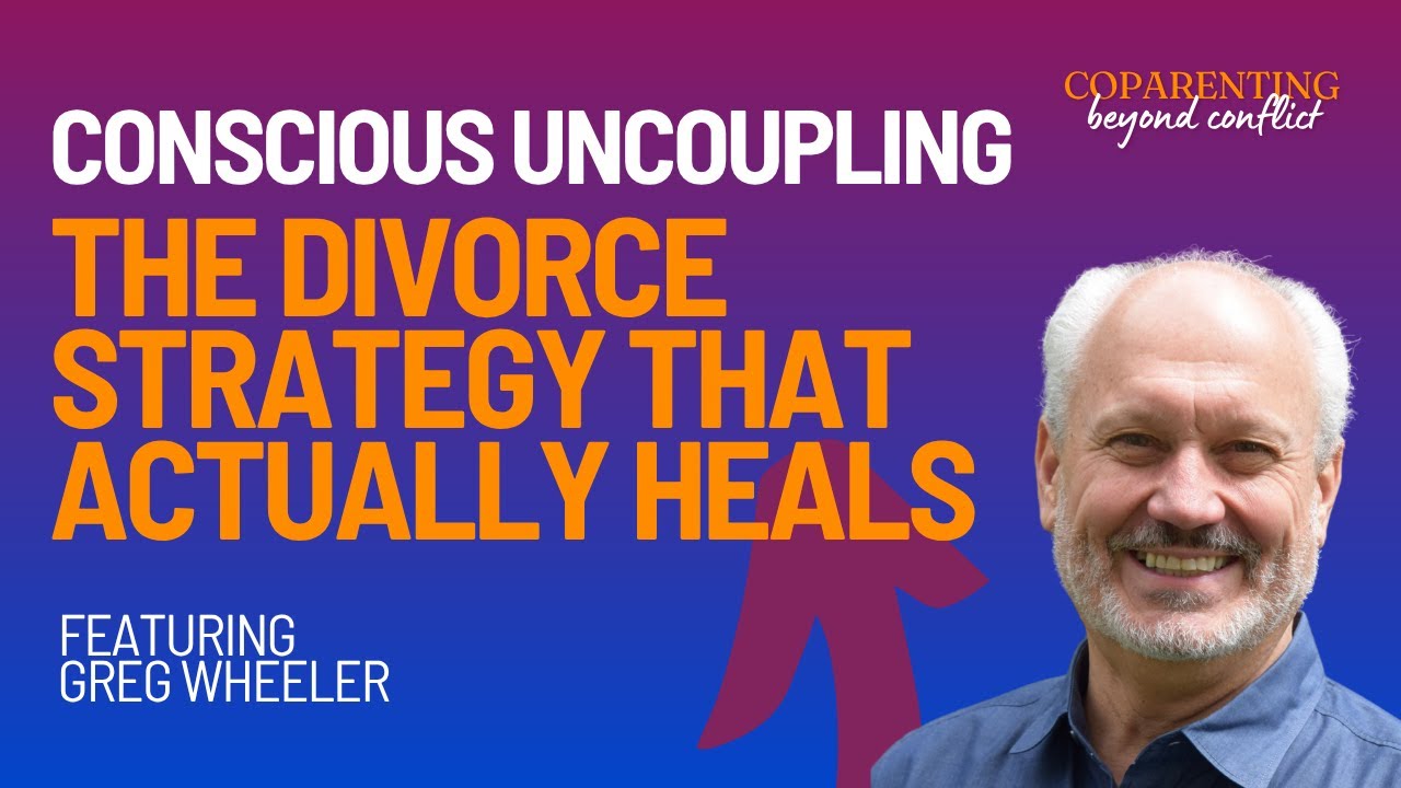 Conscious Uncoupling: The Divorce Strategy That Actually Heals with Greg Wheeler (Episode 16)