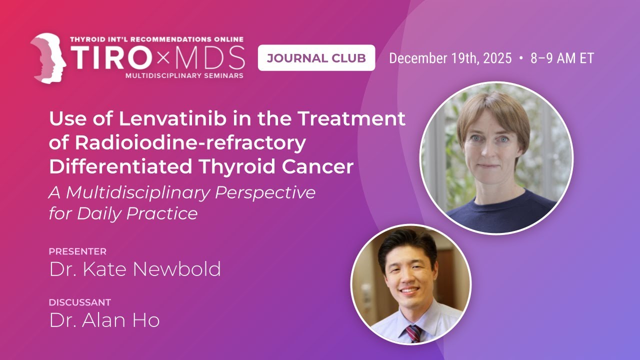 Lenvatinib for RAI-Refractory DTC: A Multidisciplinary View with Dr. Newbold