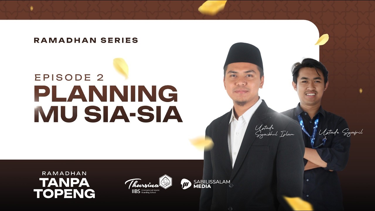 PLANNINGMU SIA-SIA - EPS 02  Bersama Ustadz Syaikhul Islam & Ustadz Syafril