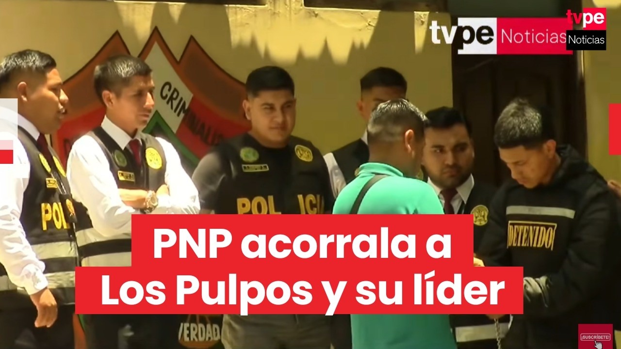 PNP captura a 23 miembros de Los Pulpos en el 2026 y apunta al líder