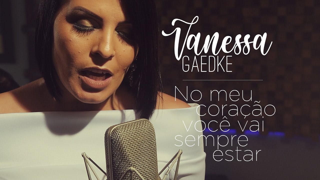 No meu coração você vai sempre estar - Vanessa Gaedke