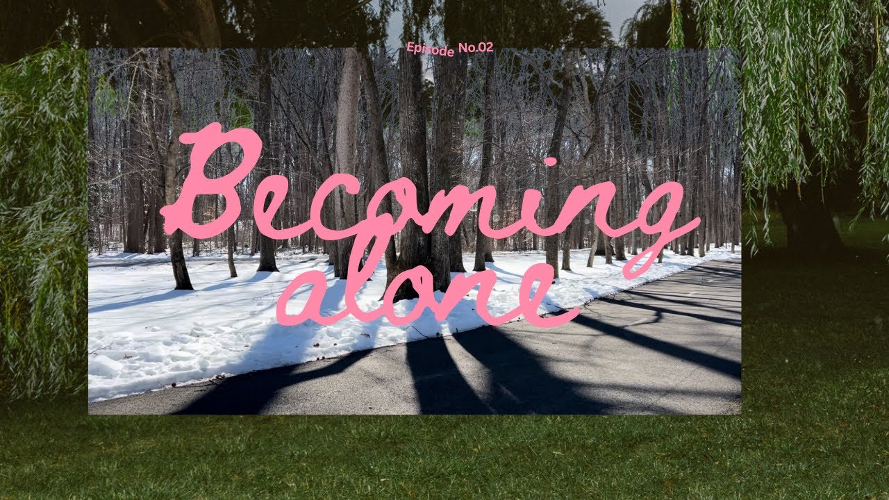video diary: becoming alone. february 20, 2026
