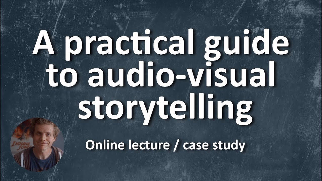 A PRACTICAL GUIDE TO AUDIO-VISUAL STORYTELLING. Online lecture / case study. v6