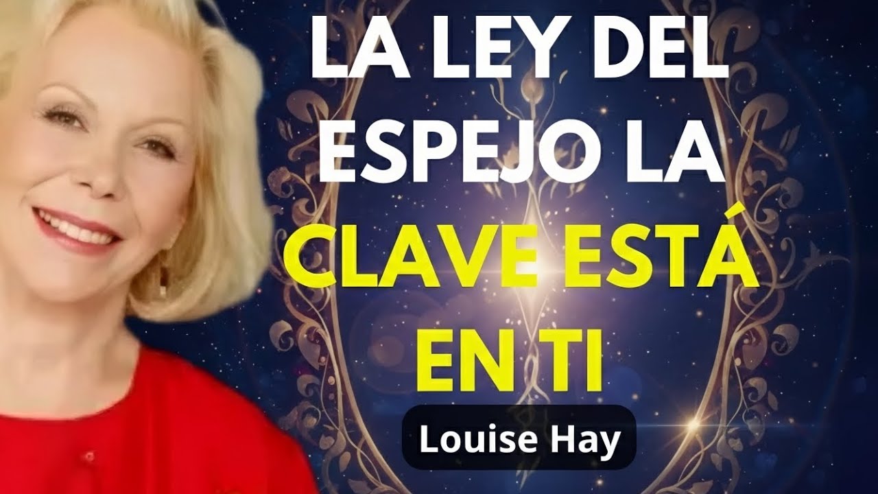 La Ley del Espejo: Por Qué Te Molestan Tanto Algunas Personas - Louise Hay
