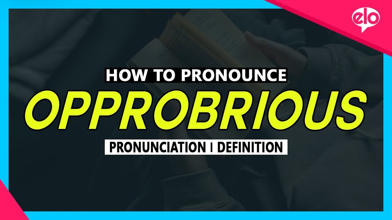 How To Pronounce Opprobrious  |  What Does It Mean?