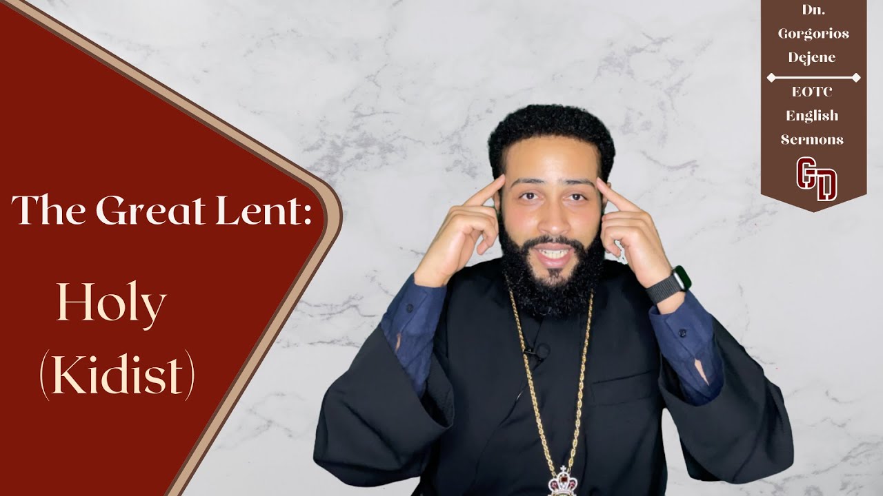 Holy ~ Kidist | The Great Lent|