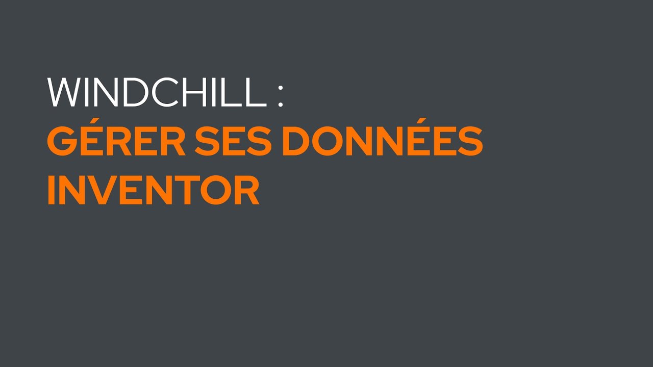 Gérez vos articles, plans et nomenclatures Inventor avec Windchill PDMLink
