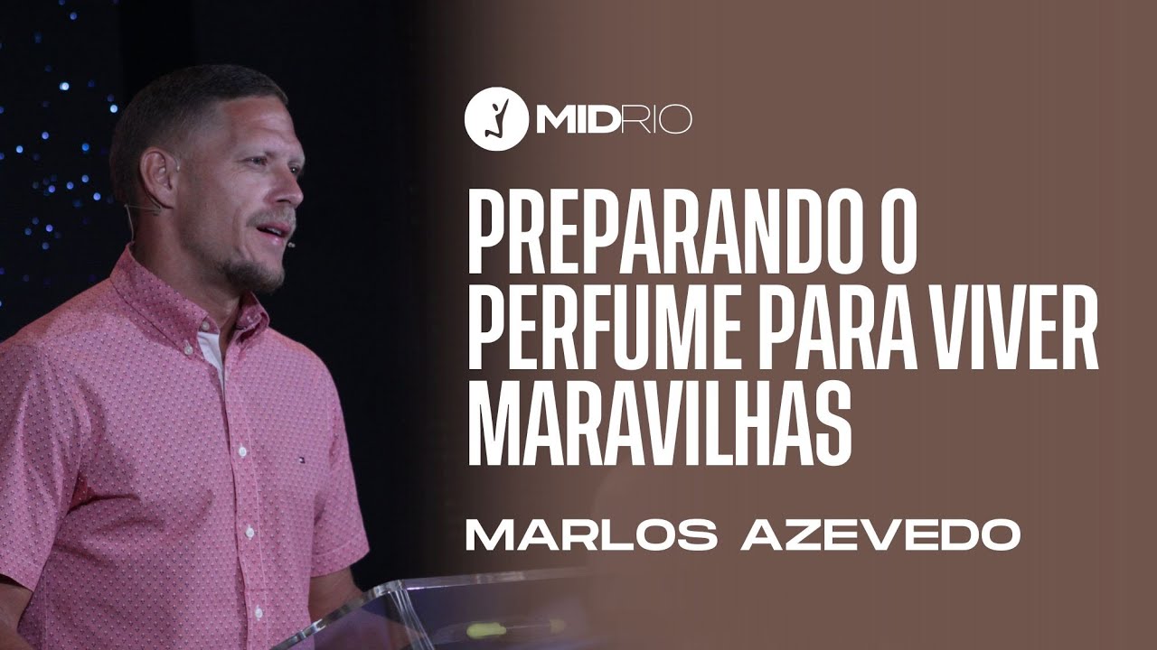 Transmissão Ao Vivo MID RIO | Preparando o perfume para viver Maravilhas | Marlos Azevedo