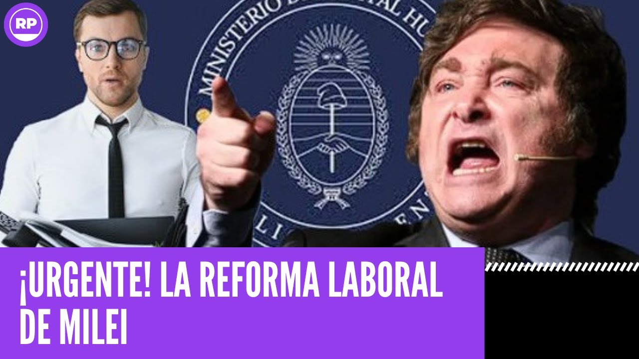ESTA ES LA REFORMA LABORAL QUE PREPARA MILEI:  &ldquo;JORNADA DE 12 HORAS