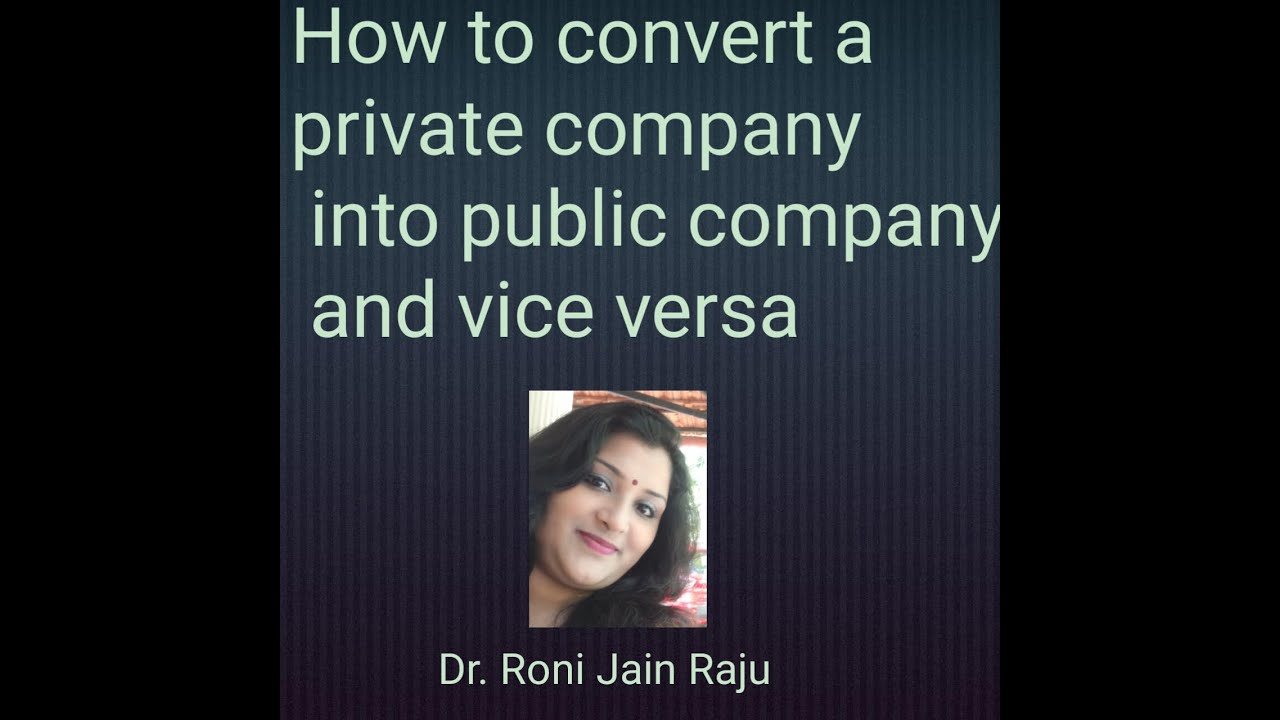How to convert a private company to  public company and also public company to private company