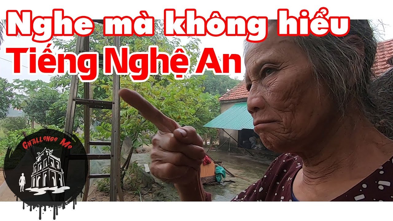 Vùng có giọng nói khó nghe nhất Việt Nam - Cảnh giới cao nhất của tiếng Nghệ