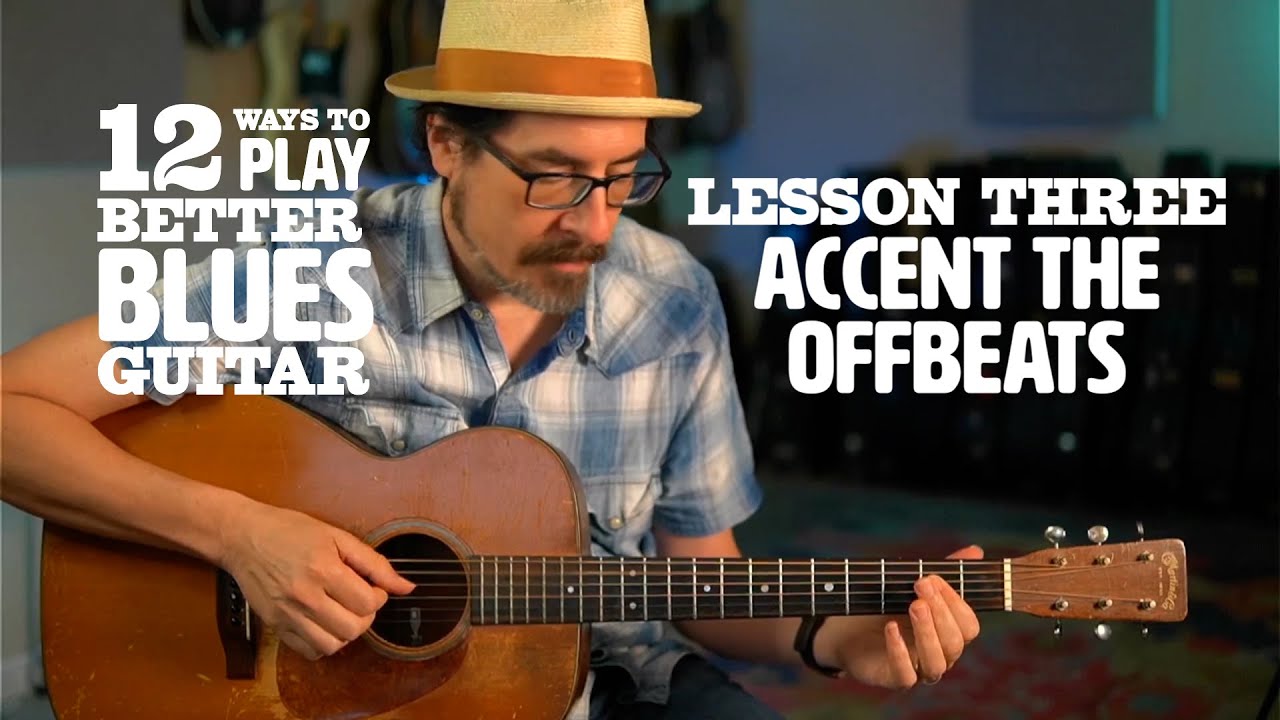 12 Ways to Play Better Blues Guitar — Lesson 3: Accenting the Offbeats
